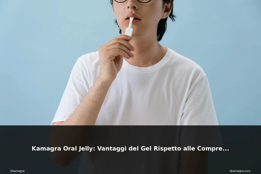 Kamagra Oral Jelly: Vantaggi del Gel Rispetto alle Compresse 7 Article featured image