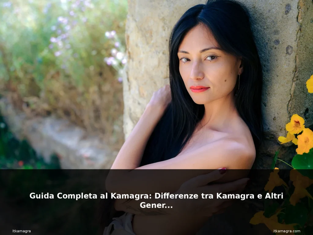 Guida Completa al Kamagra: Differenze tra Kamagra e Altri Generici 3 featured completa kamagra beautiful wo