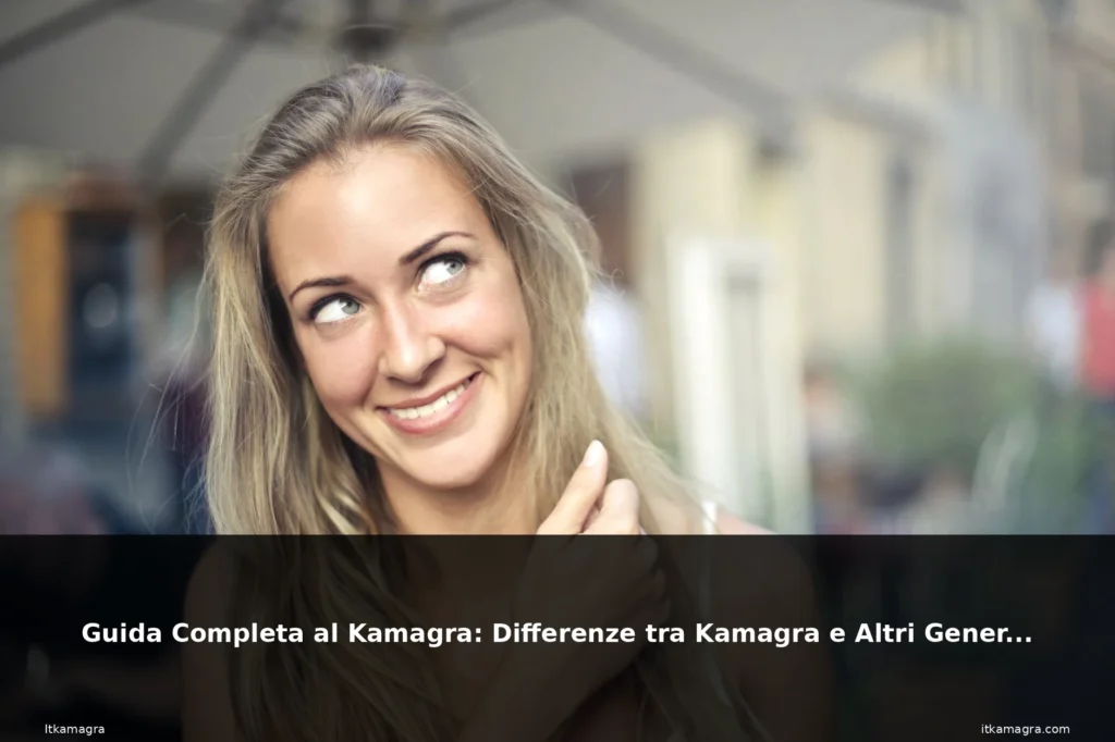 Guida Completa al Kamagra: Differenze tra Kamagra e Altri Generici 6 featured generici bionda bellezza seduc