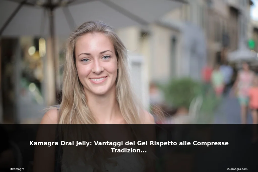 Kamagra Oral Jelly: Vantaggi del Gel Rispetto alle Compresse Tradizionali 5 featured vantaggi donna bionda naturale
